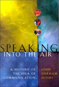 Speaking into the air: a history of the idea of communication