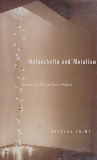Melancholia and moralism: essays on AIDS and queer politics