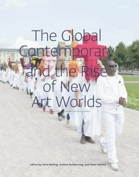 The global contemporary and the rise of new art worlds [The global contemporary - art worlds after 1989 ; exhibition, ZKM, Center for Art and Media Karlsruhe, September 17, 2011 - February 5, 2012]