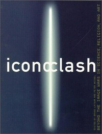 Iconoclash [beyond the image wars in science, religion, and art ; on the occasion of the exhibition "Iconoclash - Beyond the Image Wars in Science, Religion, and Art", ZKM Karlsruhe, 4 May - 4 August 2002]