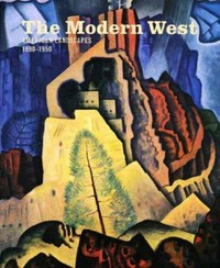 The modern West: American landscapes, 1890 - 1950 ; [Museum of Fine Arts, Houston October 29, 2006 - January 28, 2007, Los Angeles County Museum of Art March 4 - June 3, 2007]
