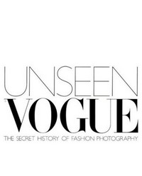 Unseen Vogue: the secret history of fashion photography