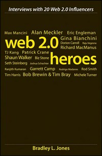 Web 2.0 heroes: interviews with 21 Web 2.0 influencers