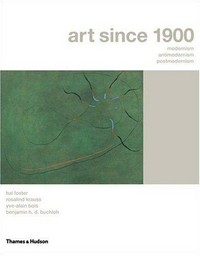 Art since 1900: modernism, antimodernism, postmodernism