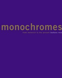 Monochromes: from Malevich to the present ; [first published on the occassion of the exhibition of the same name organized by the Museo Nacional Centro de Arte Reina Sofía, Madrid 2004]