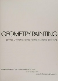 Abstraction, geometry, painting: selected geometric abstract painting in America since 1945 ; [Buffalo, NY: Alkbright-Knox Art Gallery 17.9. - 5.11.1989; Miami: Center for the Fine Arts 15.12.1989 - 25.2.1990; Milwaukee, Wis.: Art Mus. 1.4. - 1.6.1990 ...]