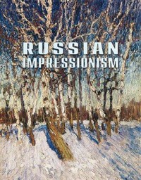 Russian Impressionism: paintings from the collection of the Russian Museum 1870s - 1970s