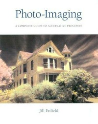 Photo-imaging: a complete guide to alternative processes
