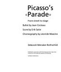 Picasso's "Parade" from street to stage ; ballet by Jean Cocteau ; score by Erik Satie ; choreography by Léonide Massine