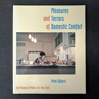 Pleasures and terrors of domestic comfort [published on the occasion of the Exhibition Pleasures and Terrors of Domestic Comfort, presented at the Museum of Modern Art, New York, september 26 - december 31, 1991]