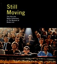 Still moving: the film and media collections of the Museum of Modern Art