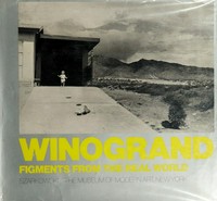 Winogrand: figments from the real world : [published to accompany a retrospective exhibition at New York: The Museum of Modern Art held May 11 - August 16, 1988; Chicago: The Art Inst. 17.9. - 13.11.1988; Pittsburgh: Carnegie Mellon Univ. Art Gallery Febr. - April 1989 ...]