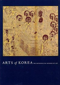 Arts of Korea [on the occasion of the opening of the Arts of Korea Gallery at the Metropolitan Museum of Art, and the Inaugural Exhibition Arts of Korea, The Metropolitan Museum of Art, New York, June 9, 1998 - January 24, 1999]