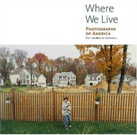 Where we live: photographs of America from the Berman collection ; [published in conjunction with the Exhibition Where We Live: Photographs of America from the Berman Collection, held at the J.Paul Getty Museum, Los Angeles, October 24 2006-February 25, 2007]