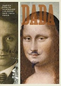 Dada: Zurich, Berlin, Hannover, Cologne, New York, Paris; [catalogue of an exhibition held at the] Centre Pompidou, Musée National d'Art Moderne, Paris, 5 October 2005 - 9 January 2006; National Gallery of Art, Washington, 19 February - 14 May 2006; the Museum of Modern Art, New York, 18 June - 11 September 2006