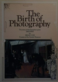 The birth of photography: the story of the formative years 1800 - 1900