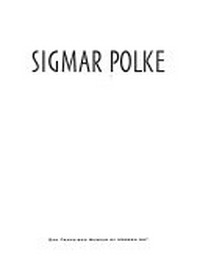 Sigmar Polke [published on the occasion of the exhibition "Sigmar Polke" ; San Francisco Museum of Modern Art, 15 November 1990 - 13 January 1991, Hirshhorn Museum and Sculpture Garden, Smithsonian Institution, Washington, D.C., 12 February - 7 May 1991, Museum of Contemporary Art, Chicago, 20 July - 8 September 1991, The Brooklyn Museum, New York, 11 October 1991 - 6 January 1992]