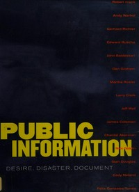 Public information - desire, disaster, document [Robert Frank, Andy Warhol, Gerhard Richter ...; Exhibition Public Information - Desire, Disaster, Document (January 18 - April 30, 1995)]