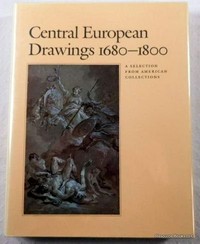 Central European Drawings 1680 - 1800: a selection from American collections ; [The Art Museum, Princeton University, October 21 - December 3, 1989; The Univ. Art Mus., Santa Barbara, 10.1. - 25.2.1990]