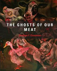 The ghosts of our meat - Sue Coe [... presented at The Trout Gallery, Dickinson College, November 1, 2013 - February 8, 2014]