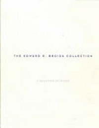 The Edward R. Broida collection: a selection of works; [published on the occasion of the Exhibition The Edward R. Broida Collection, a Selection of Works at the Orlando Museum of Art, March 12, 1998 - June 21, 1998]