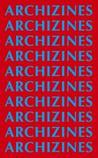 Archizines [on the occasion of Archizines Exhibition at the Architectural Association School of Architecture, 5 November - 14 December 2011]