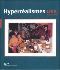Hyperréalismes, USA 1965 - 1975: Musée d'Art Moderne et Contemporaine de Strasbourg, 27 juin - 5 octobre 2003; [le catalogue ... a été publié à l'occasion de l'Exposition "Hyperréalismes, USA 1965 - 1975"]