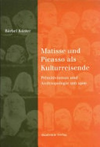 Matisse und Picasso als Kulturreisende: Primitivismus und Anthropologie um 1900