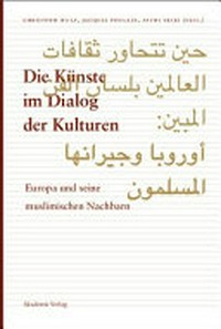Die Künste im Dialog der Kulturen: Europa und seine muslimischen Nachbarn ; [... Tagung, die vom 15. - 18. Dezember 2006 in Alexandria ... stattfand]