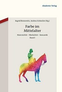 Farbe im Mittelalter: Materialität, Medialität, Semantik; [... vom 1. bis 5. März 2009 in Bamberg]