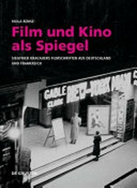 Film und Kino als Spiegel: Siegfried Kracauers Filmschriften aus Deutschland und Frankreich