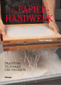 Das Papierhandwerk [Tradition, Techniken und Projekte]