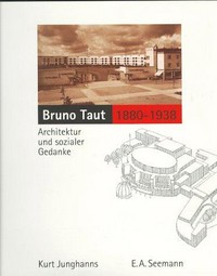 Bruno Taut: 1880 - 1938 ; Architektur und sozialer Gedanke