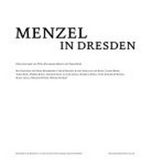 Menzel in Dresden [anlässlich der Ausstellung Menzel in Dresden, 26. November 2005 bis 20. Februar 2006, Residenzschloss Dresden, Sonderausstellungsräume des Kupferstich-Kabinetts ...]