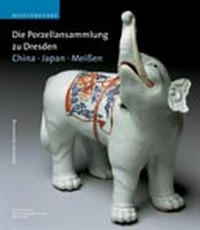 China, Japan, Meißen: die Porzellansammlung zu Dresden