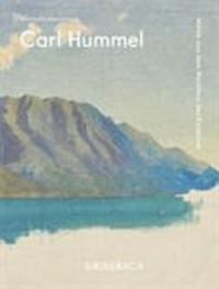 Carl Hummel - Werke aus dem Nachlass des Künstlers: Katalog zur Ausstellung bei Grisebach, Berlin und München 2017/18