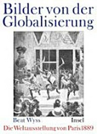 Bilder von der Globalisierung: die Weltausstellung von Paris 1889
