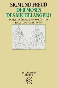 Der Moses des Michelangelo: Schriften über Kunst und Künstler