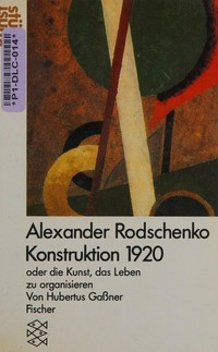 Alexander Rodschenko Konstruktion 1920 oder die Kunst, das Leben zu organisieren