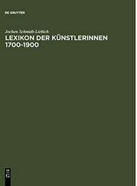 Lexikon der Künstlerinnen 1700 - 1900: Deutschland, Österreich, Schweiz