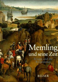 Memling und seine Zeit: Brügge und die Renaissance ; [Ausstellung "Von Hans Memling bis Pieter Pourbus. Brügge und die Renaissance" ; Brügge, Memlingmuseum, 15. August - 6. Dezember 1998]