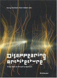 Disappearing architecture: from real to virtual to quantum ; [... has its origins in the International Conference 'IT Works or IT Networks - Development of Real and Virtual Space in the Age of the Global Net' held at the Slovak University of Technology in Bratislava, Slovakia, in September 2003]