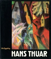 Hans Thuar, 1887 - 1945: ein rheinischer Expressionist