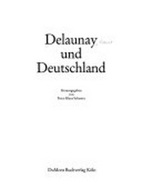 Delaunay und Deutschland [Katalog zur Ausstellung der Bayerischen Staatsgemäldesammlungen, Staatsgalerie Moderner Kunst München, im Haus der Kunst, München, vom 4. Oktober 1985 - 6. Januar 1986]