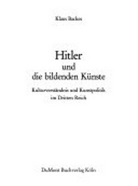 Hitler und die bildenden Künste: Kulturverständnis und Kunstpolitik im Dritten Reich