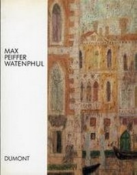 Max Peiffer Watenphul: Gemälde 1917 - 1969 ; [Von-der-Heydt-Museum Wuppertal, 24. März - 5. Mai 1991]