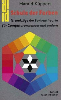 Schule der Farben: Grundzüge der Farbentheorie für Computeranwender und andere