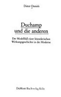 Duchamp und die anderen: der Modellfall einer künstlerischen Wirkungsgeschichte in der Moderne
