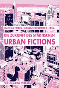Urban Fictions: die Zukunft des Städtischen