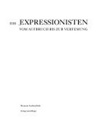 Die Expressionisten: vom Aufbruch bis zur Verfemung ; [Ausstellung im Museum Ludwig Köln, 1. Juni 1996 bis 25. August 1996]